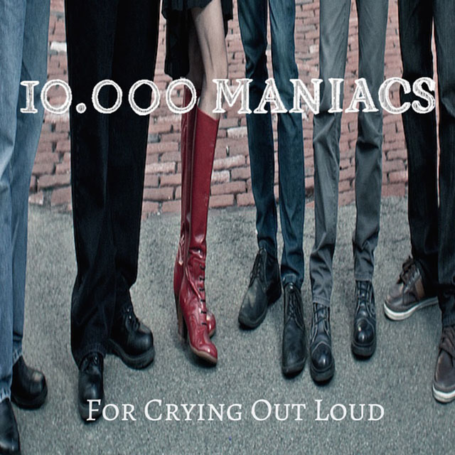 10,000 Maniacs / For Crying Out Loud