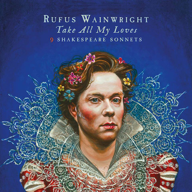 Rufus Wainwright / Take All My Loves: 9 Shakespeare Sonnets