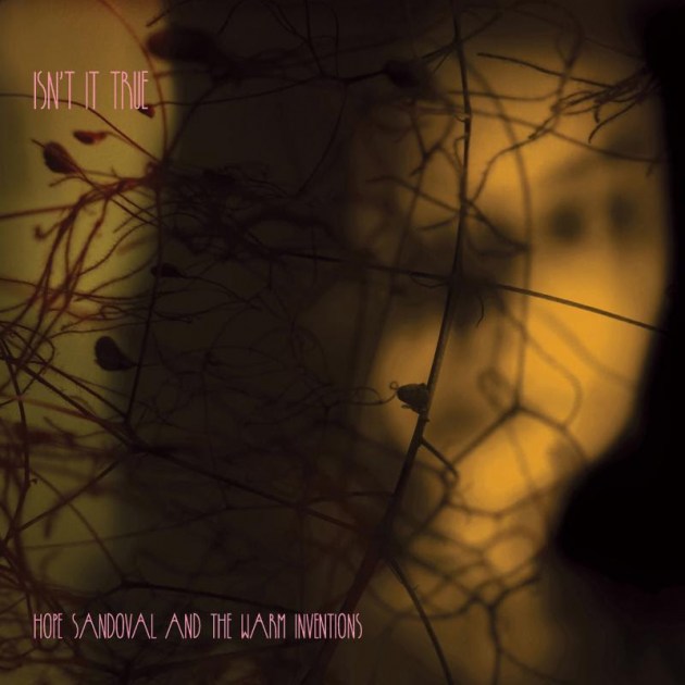Hope Sandoval and the Warm Inventions / Isn't It True
