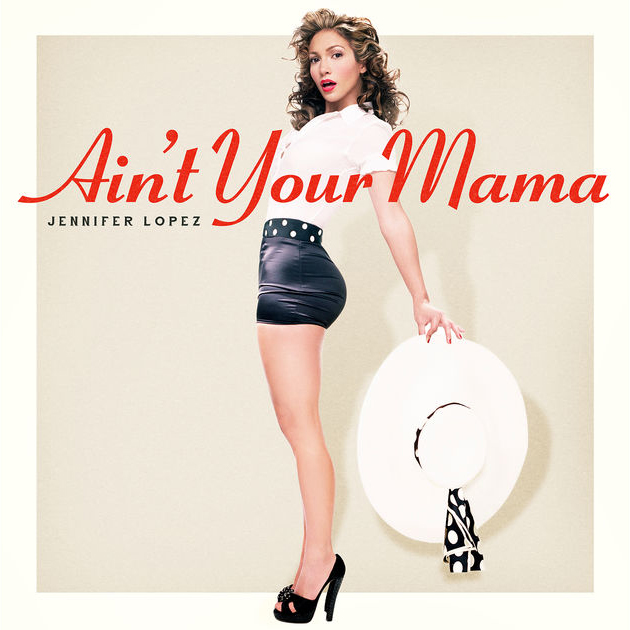 Jennifer Lopez / Ain't Your Mama - Single