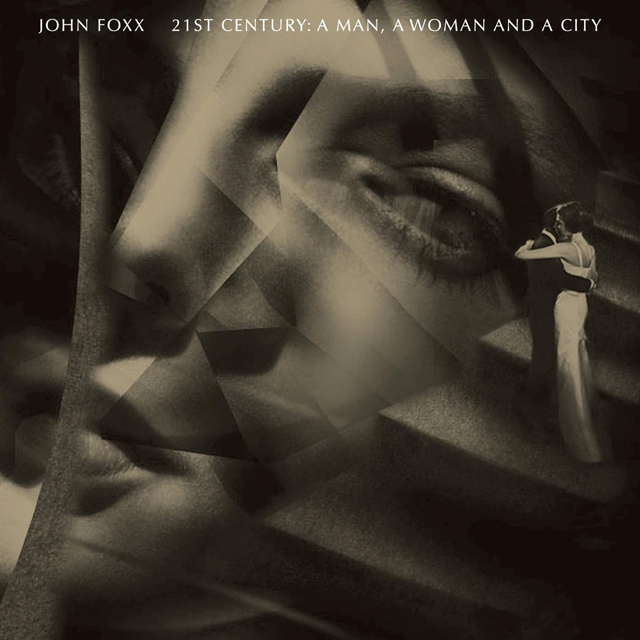 John Foxx / 21st Century: A Man, A Woman And A City