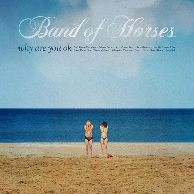 Band of Horses / Why Are You OK