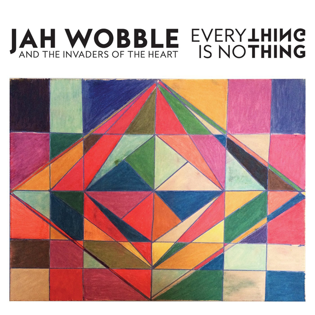Jah Wobble and The Invaders Of The Heart / Everything Is No Thing
