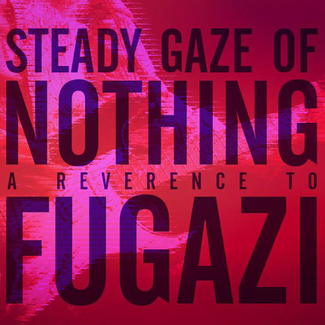 VA / Steady Gaze of Nothing - A Reverence to Fugazi