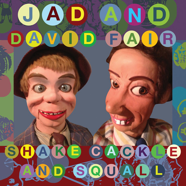 Jad and David Fair / Shake, Cackle and Squall