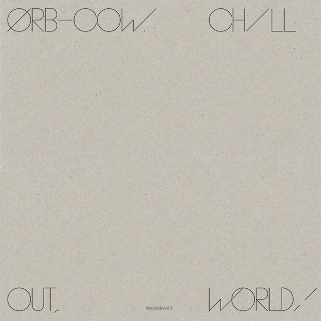 The Orb / COW / Chill Out, World!
