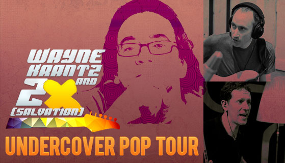 WAYNE KRANTZ and 2X（SALVATION）- UNDERCOVER POP TOUR -