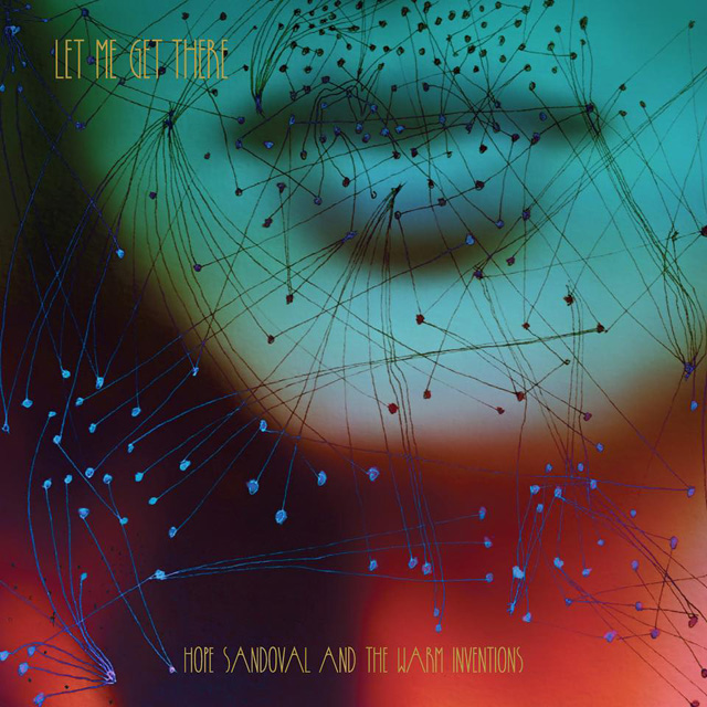 Hope Sandoval and the Warm Inventions / Let Me Get There