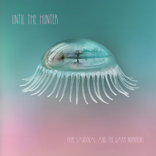Hope Sandoval and the Warm Inventions / Until the Hunter