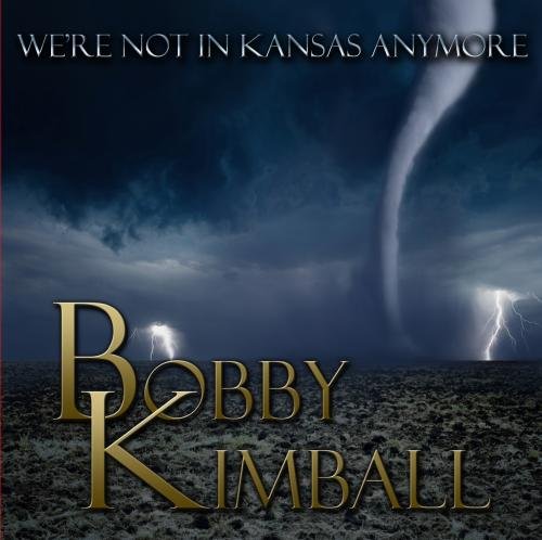 Bobby Kimball / We're Not In Kansas Anymore