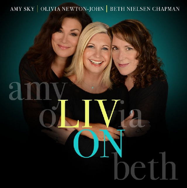 Olivia Newton John / Beth Neilsen Chapman / Amy Sky / Liv On