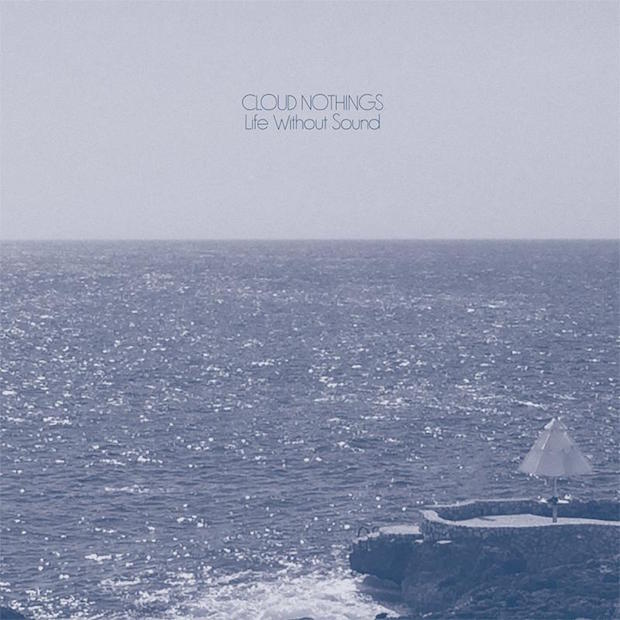 Cloud Nothings / Life Without Sound