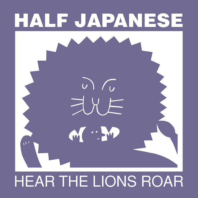 Half Japanese / Hear the Lions Roar