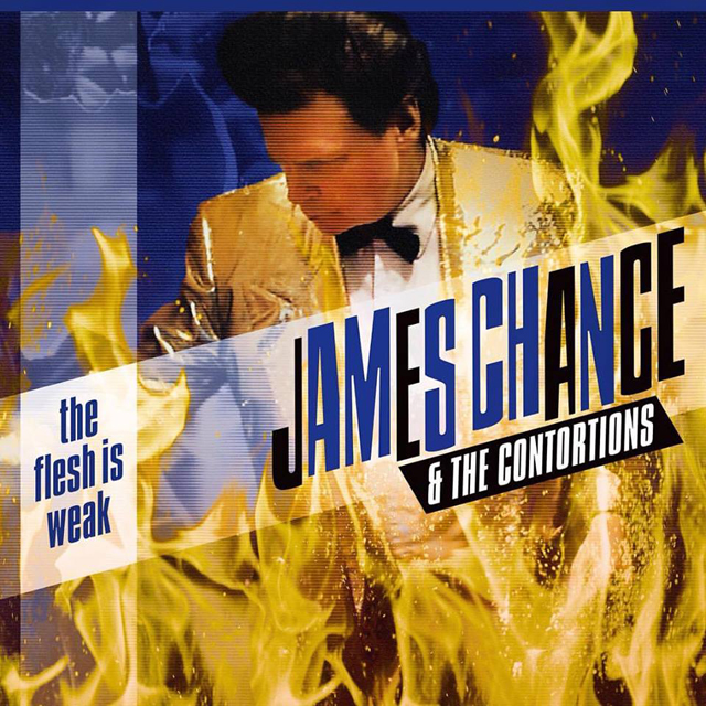 James Chance and The Contortions / The Flesh Is Weak