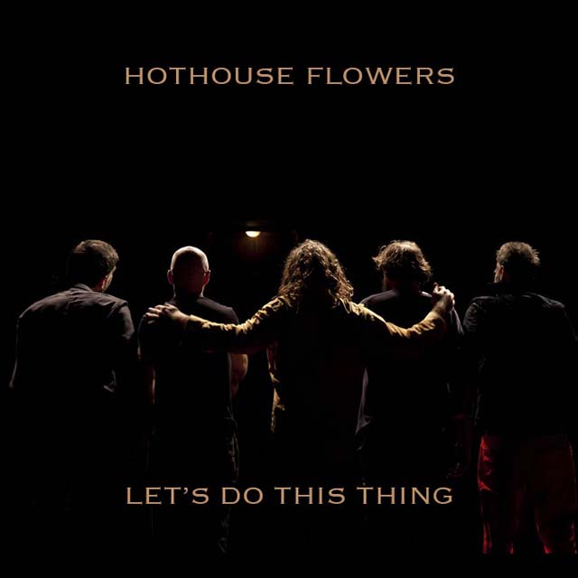 Hothouse Flowers / Let's Do This Thing