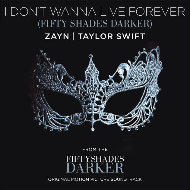 ZAYN l Taylor Swift / I Don’t Wanna Live Forever (Fifty Shades Darker) - Single