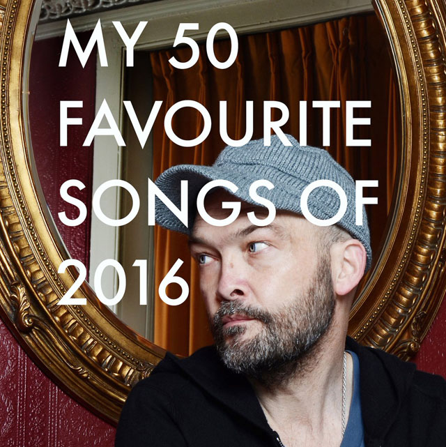 Ben Watt - My 50 Favourite Songs of 2016