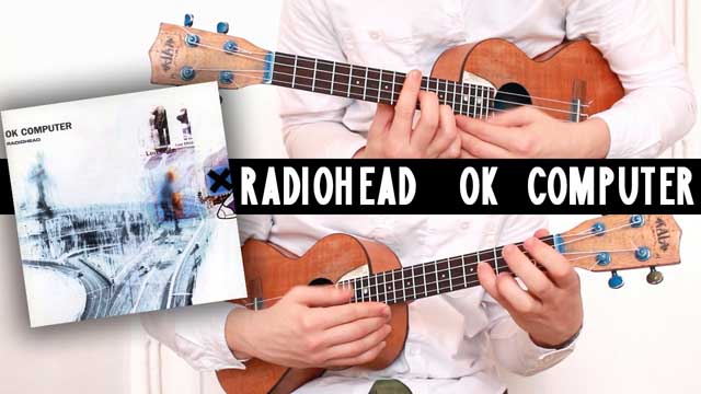 [ Radiohead ] OK Computer - Full album on ukulele! - EatMyUke