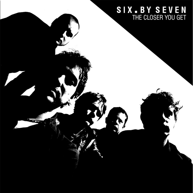 Six By Seven / The Closer You Get