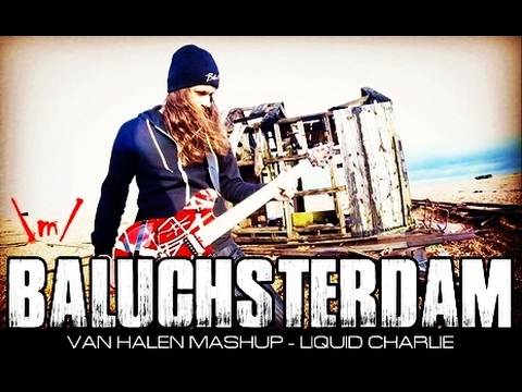 Baluchsterdam (Van Halen Mashup) - Liquid Charlie