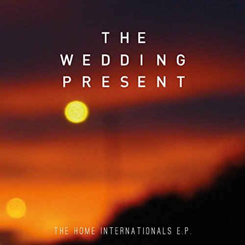 The Wedding Present / The home internationals E.P.