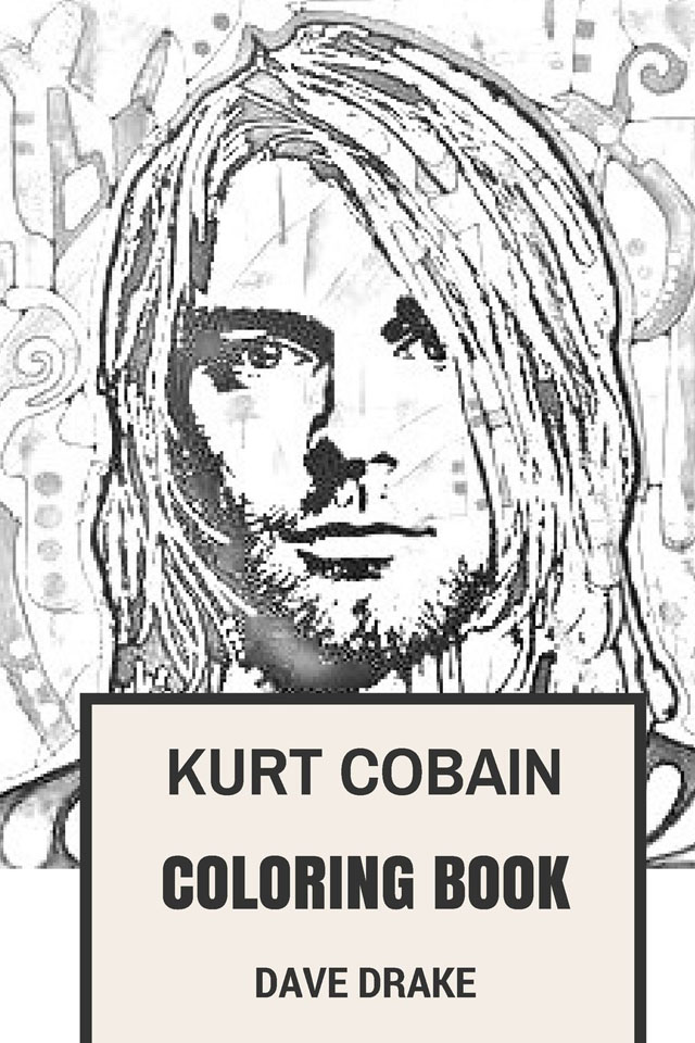 Kurt Cobain Coloring Book: Epic Vocal and the Leader of Grunge Legends Nirvana Art Inspired Adult Coloring Book (Coloring Books for Adults)
