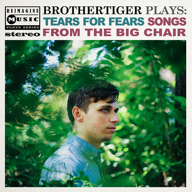 Brothertiger / Brothertiger Plays: Tears for Fears' Songs from the Big Chair