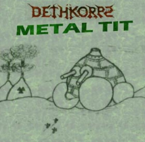 Dethkorps / Metal Tit