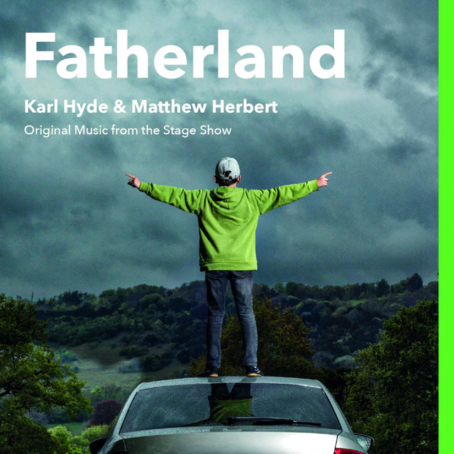 Karl Hyde & Matthew Herbert / Fatherland (Original Music from the Stage Show)
