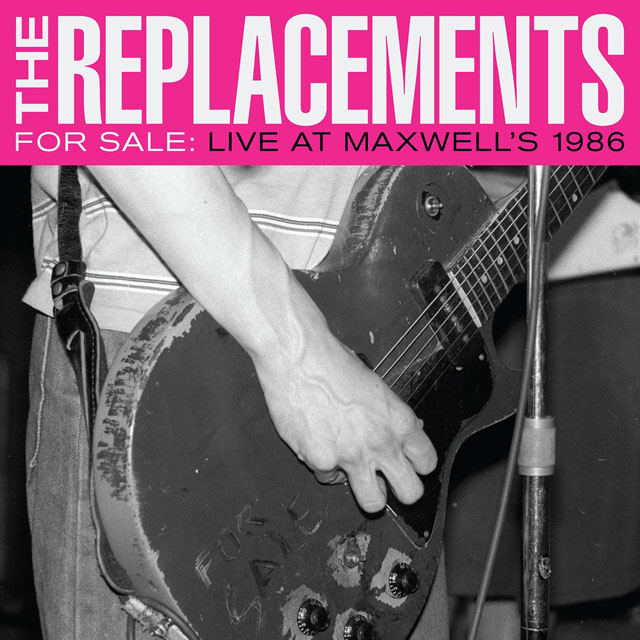 The Replacements / For Sale: Live at Maxwell’s 1986