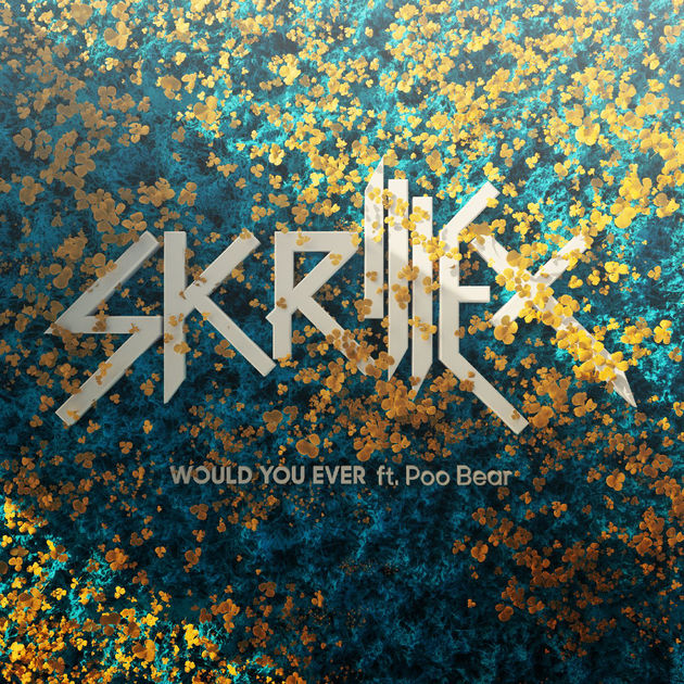 Skrillex & Poo Bear / Would You Ever - Single