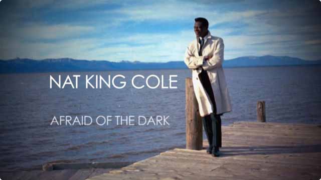 Nat King Cole: Afraid Of The Dar