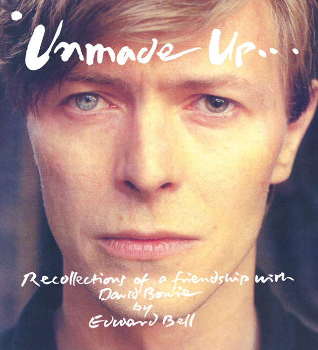 Unmade Up: Recollections of a Friendship With David Bowie / Edward Bell