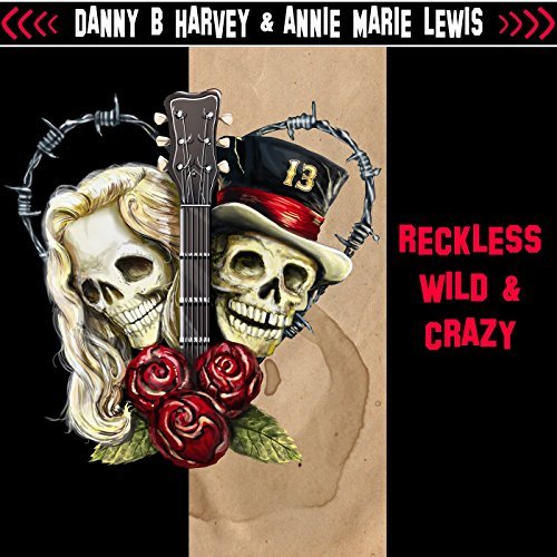 Danny B. Harvey & Annie Marie Lewis / Reckless, Wild & Crazy