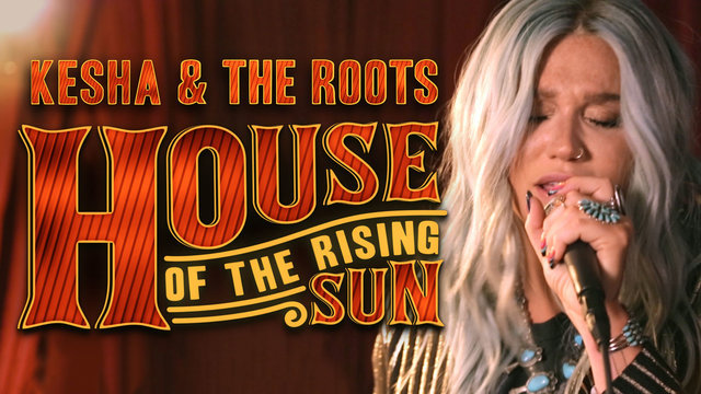 Kesha & The Roots / The House of the Rising Sun