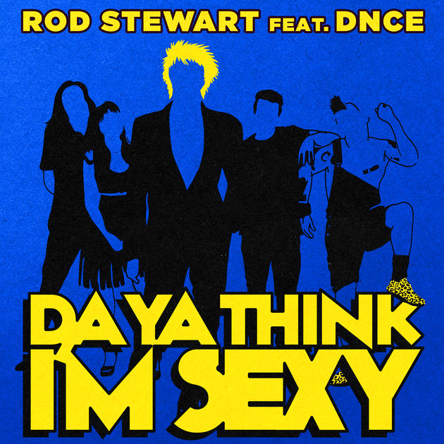 Rod Stewart feat. DNCE / Da Ya Think I'm Sexy - Single