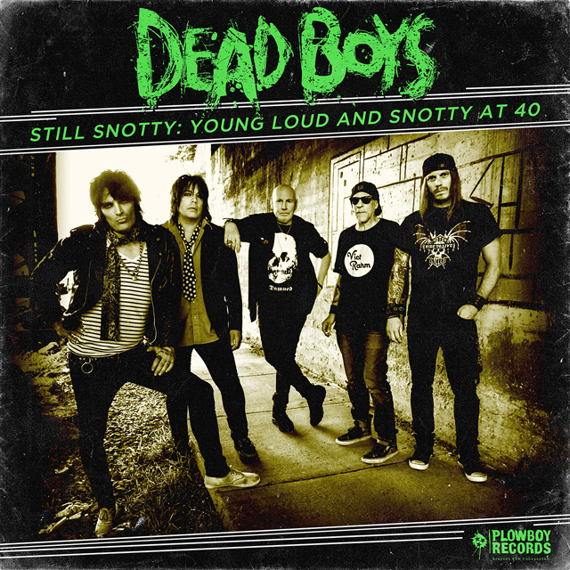 Dead Boys / Still Snotty: Young, Loud and Snotty at 40