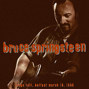 Bruce Springsteen / KING'S HALL, BELFAST, UK, March 19, 1996