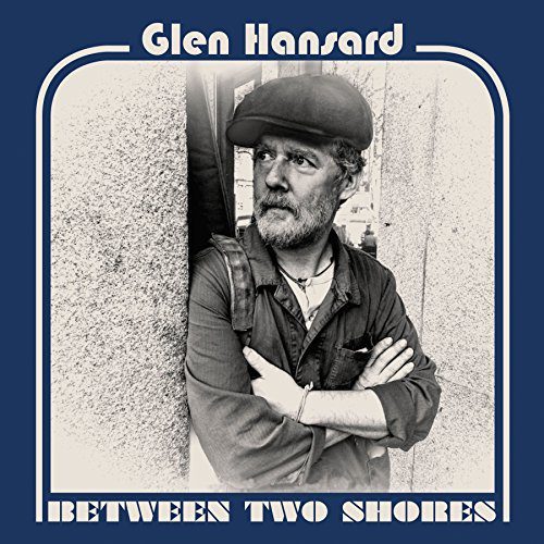 Glen Hansard / Between Two Shores