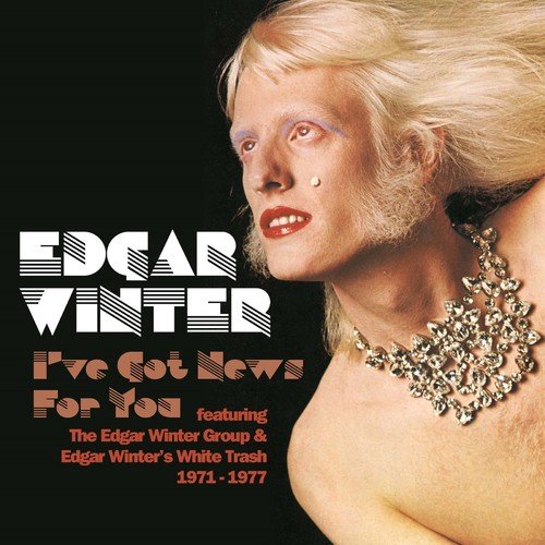 Edgar Winter / I’ve Got News For You Feat. The Edgar Winter Group & Edgar Winter's White Trash 1971-1977