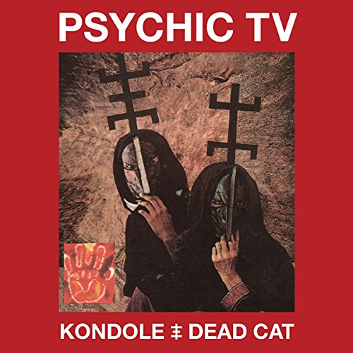 Psychic TV / Kondole/Dead Cat