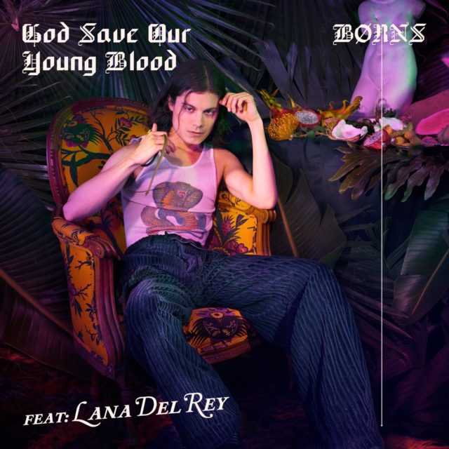 BØRNS & Lana Del Rey / God Save Our Young Blood