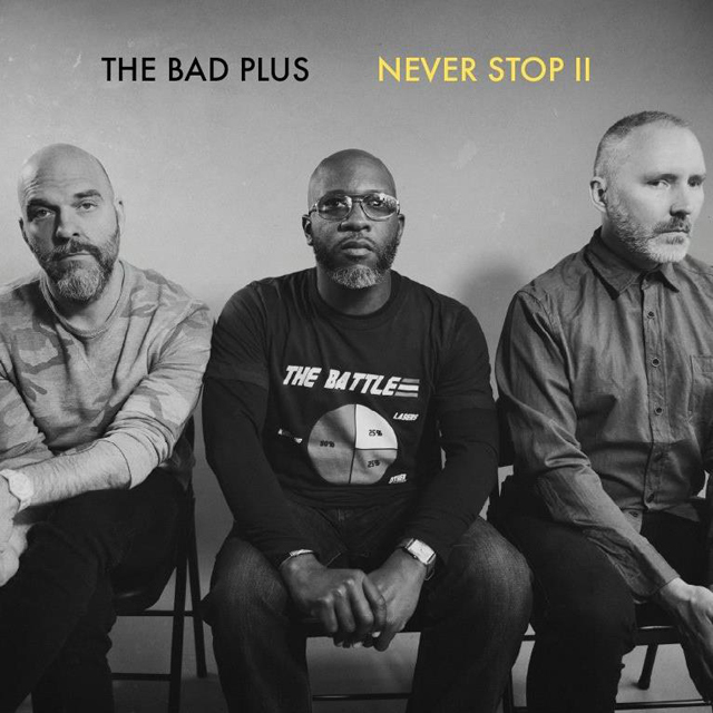 The Bad Plus / Never Stop II