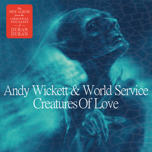 Andy Wickett & World Service / Creatures Of Love
