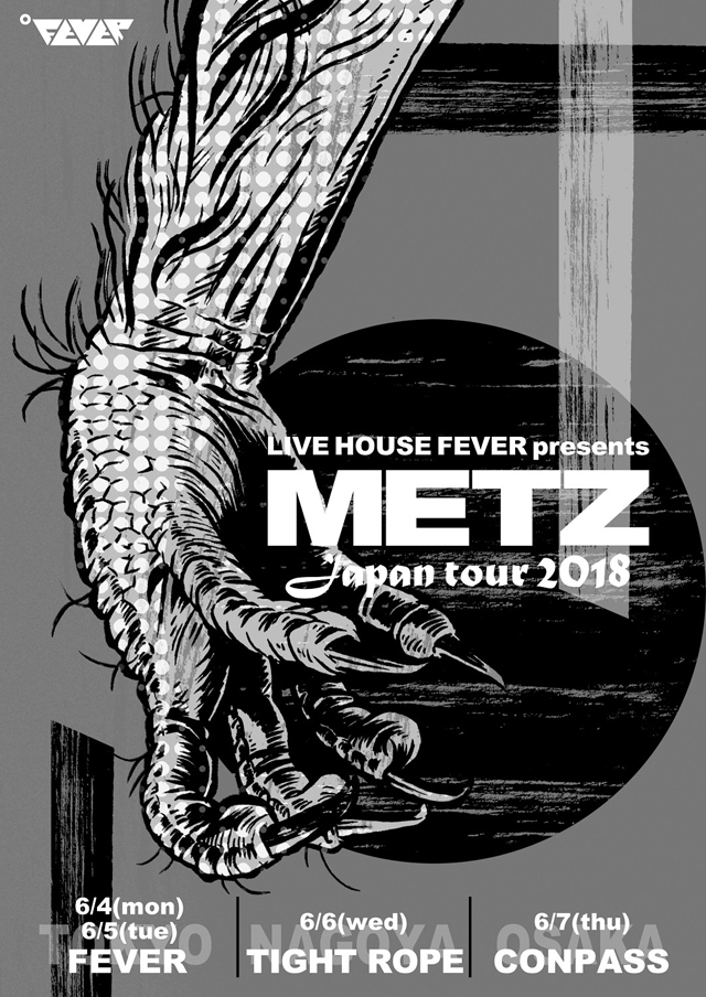 LIVE HOUSE FEVER presents METZ Japan tour 2018