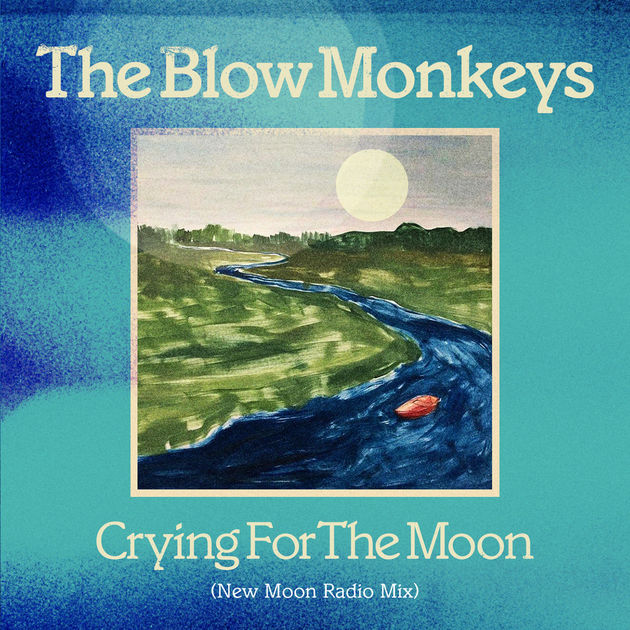 The Blow Monkeys / Crying For the Moon (New Moon Radio Mix) - Single