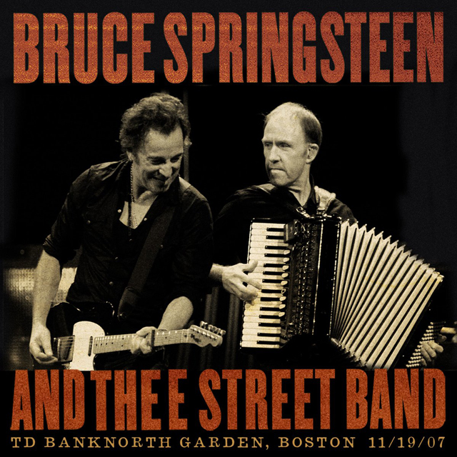 Bruce Springsteen & The E Street Band / TD BANKNORTH GARDEN, BOSTON, MA November 19, 2007