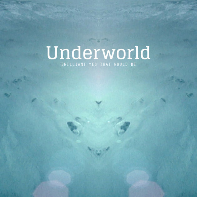 Underworld　/ Brilliant Yes That Would Be - Single