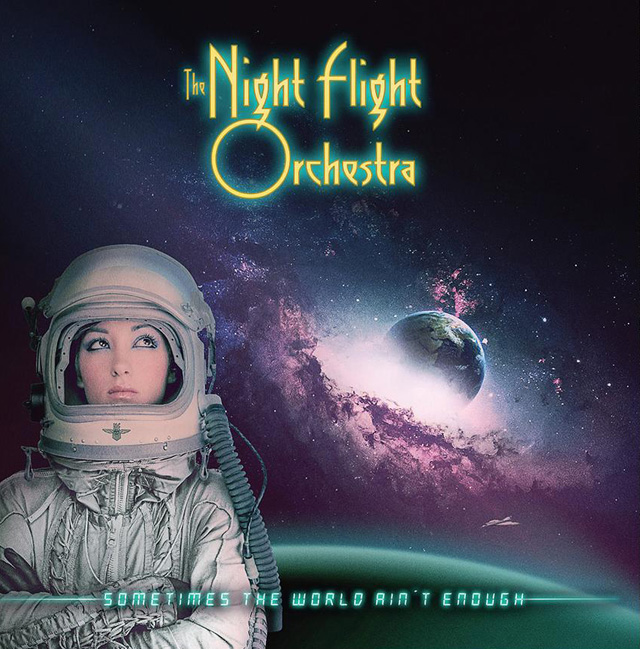 The Night Flight Orchestra / Sometimes The World Ain't Enough