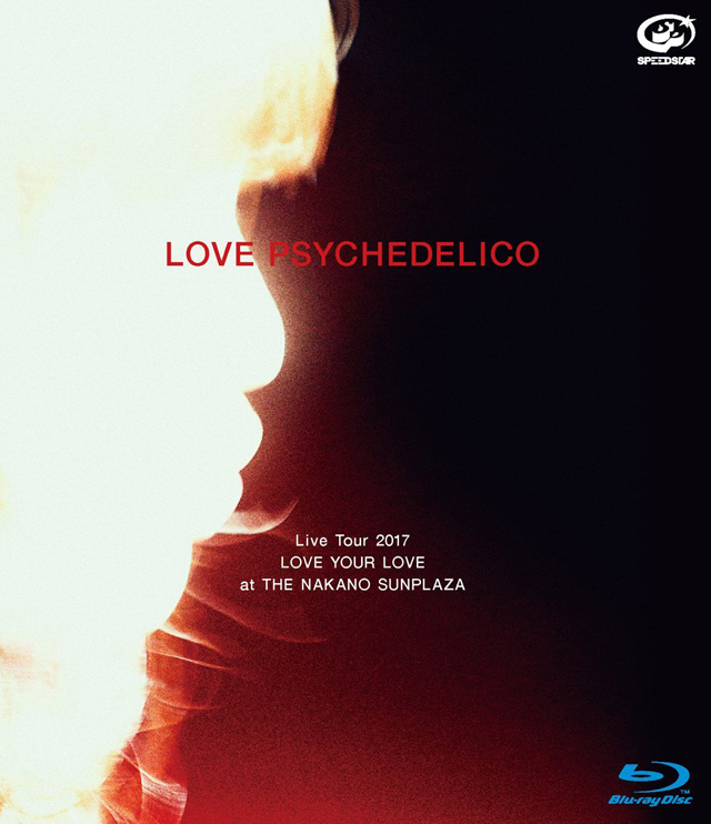LOVE PSYCHEDELICO Live Tour 2017 LOVE YOUR LOVE at THE NAKANO SUNPLAZA（初回生産限定盤）[Blu-ray+Limited Edtion CD]